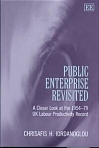 [중고] Public Enterprise Revisited : A Closer Look at the 1954-79 UK Labour Productivity Record (Hardcover)