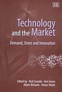 Technology and the Market : Demand, Users and Innovation (Hardcover)