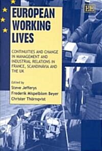 European Working Lives : Continuities and Change in Management and Industrial Relations in France, Scandinavia and the UK (Hardcover)