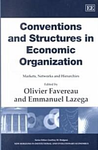 Conventions and Structures in Economic Organization : Markets, Networks and Hierarchies (Hardcover)