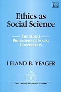 Ethics as Social Science : The Moral Philosophy of Social Cooperation (Hardcover)