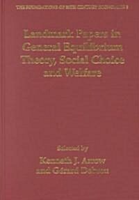 Landmark Papers in General Equilibrium Theory, Social Choice and Welfare Selected by Kenneth J. Arrow and Gerard Debreu (Hardcover)