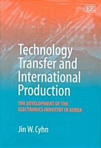 Technology Transfer and International Production : The Development of the Electronics Industry in Korea (Hardcover)