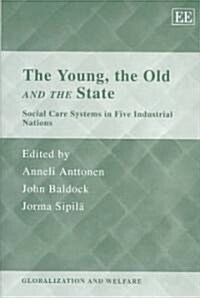 The Young, the Old and the State : Social Care Systems in Five Industrial Nations (Hardcover)