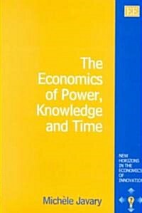 The Economics of Power, Knowledge and Time (Hardcover)