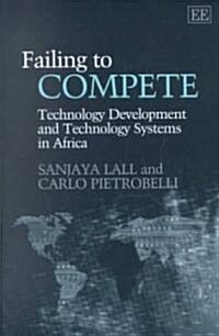 Failing to Compete : Technology Development and Technology Systems in Africa (Hardcover)