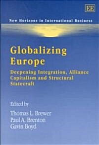 Globalizing Europe : Deepening Integration, Alliance Capitalism and Structural Statecraft (Hardcover)