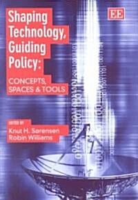 Shaping Technology, Guiding Policy : Concepts, Spaces and Tools (Hardcover)