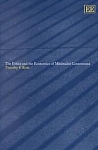 The Ethics and the Economics of Minimalist Government (Hardcover)
