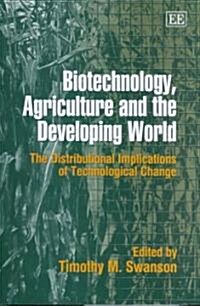 Biotechnology, Agriculture and the Developing World : The Distributional Implications of Technological Change (Hardcover)