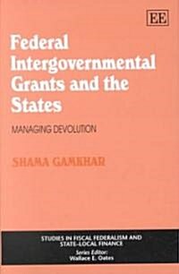 Federal Intergovernmental Grants and the States : Managing Devolution (Hardcover)