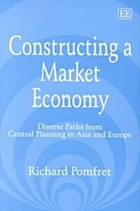 Constructing a Market Economy : Diverse Paths from Central Planning in Asia and Europe (Hardcover)