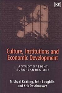 Culture, Institutions and Economic Development : A Study of Eight European Regions (Hardcover)