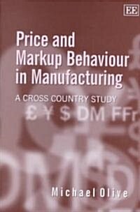 Price and Markup Behaviour in Manufacturing : A Cross Country Study (Hardcover)