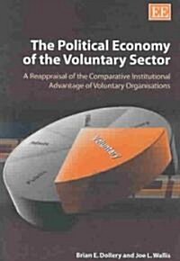 The Political Economy of the Voluntary Sector : A Reappraisal of the Comparative Institutional Advantage of Voluntary Organizations (Hardcover)