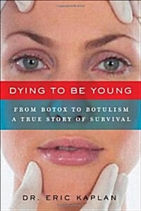 Dying to Be Young: A Cosmetic Nightmare, a Spiritual Awakening (Paperback)