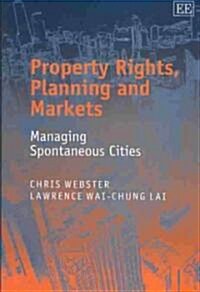 Property Rights, Planning and Markets : Managing Spontaneous Cities (Hardcover)