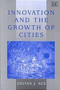 Innovation and the Growth of Cities (Hardcover)