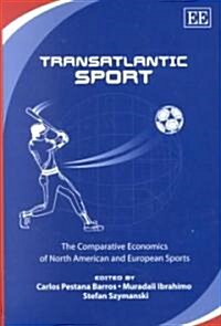 Transatlantic Sport : The Comparative Economics of North American and European Sports (Hardcover)