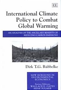 International Climate Policy to Combat Global Warming : An Analysis of the Ancillary Benefits of Reducing Carbon Emissions (Hardcover)