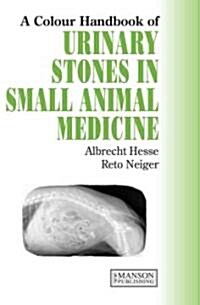 Urinary Stones in Small Animal Medicine : A Colour Handbook (Hardcover)