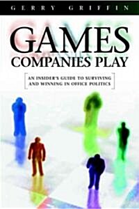 Games Companies Play : An Insiders Guide to Surviving Politics (Paperback)