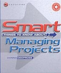 Smart Things to Know About Managing Projects (Paperback)