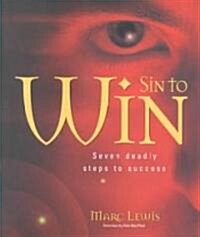 Sin to Win : Seven Deadly Steps to Success (Paperback)