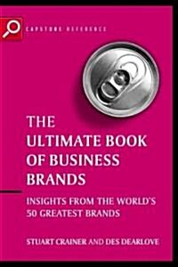 Ultimate Book of Business Brands : Insights from the Worlds 50 Greatest Brands (Paperback, 2 ed)
