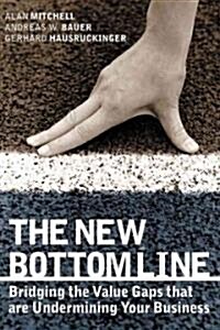 The New Bottom Line : Bridging the Value Gaps That are Undermining Your Business (Hardcover)