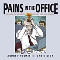 Pains in the Office : 50 People You Absolutely, Definitely Must Avoid at Work! (Paperback)