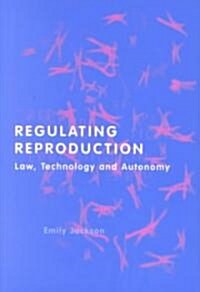 Regulating Reproduction : Law, Technology and Autonomy (Hardcover)