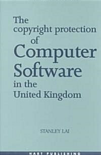 Copyright Protection of Computer Software in the United Kingdom (Hardcover)