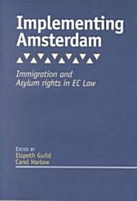 Implementing Amsterdam : Immigration and Asylum Rights in EC Law (Hardcover)