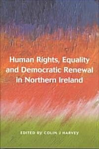 Human Rights, Equality and Democratic Renewal in Northern Ireland (Hardcover)