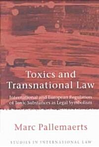 Toxics and Transnational Law : International and European Regulation of Toxic Substances as Legal Symbolism (Hardcover)