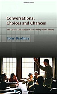 Conversations, Choices and Chances : The Liberal Law School in the Twenty-first Century (Hardcover)