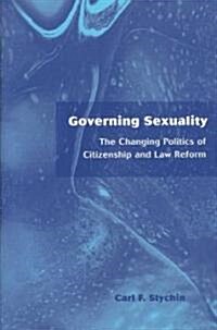 Governing Sexuality : The Changing Politics of Citizenship and Law Reform (Hardcover)