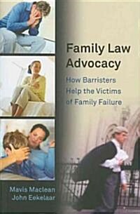 Family Law Advocacy : How Barristers Help the Victims of Family Failure (Paperback)