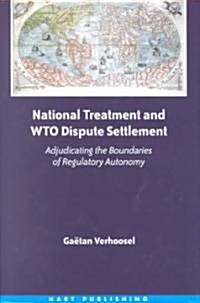 National Treatment and WTO Dispute Settlement : Adjudicating the Boundaries of Regulatory Autonomy (Hardcover)