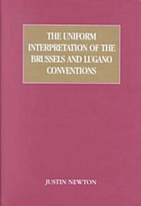 The Uniform Interpretation of the Brussels and Lugano Conventions (Hardcover)