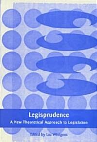 Legisprudence : A New Theoretical Approach to Legislation (Hardcover)