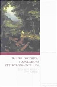 The Philosophical Foundations of Environmental Law : Property, Rights and Nature (Paperback)