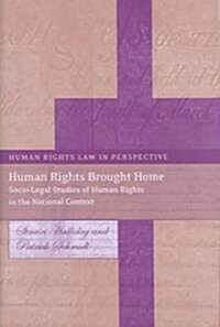 Human Rights Brought Home : Socio-Legal Perspectives of Human Rights in the National Context (Hardcover)
