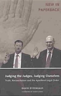 Judging the Judges, Judging Ourselves : Truth, Reconciliation and the Apartheid Legal Order (Paperback)