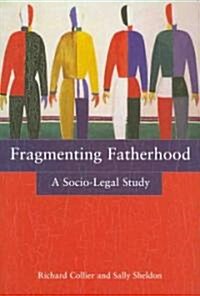 Fragmenting Fatherhood : A Socio-legal Study (Paperback)