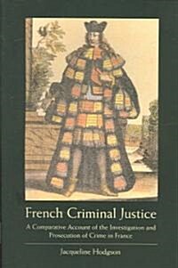 French Criminal Justice : A Comparative Account of the Investigation and Prosecution of Crime in France (Paperback)
