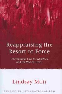 Reappraising the resort to force : international law, jus ad bellum and the War on Terror