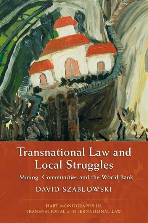 Transnational Law and Local Struggles : Mining, Communities and the World Bank (Hardcover)