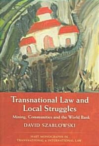 Transnational Law and Local Struggles : Mining, Communities and the World Bank (Paperback)